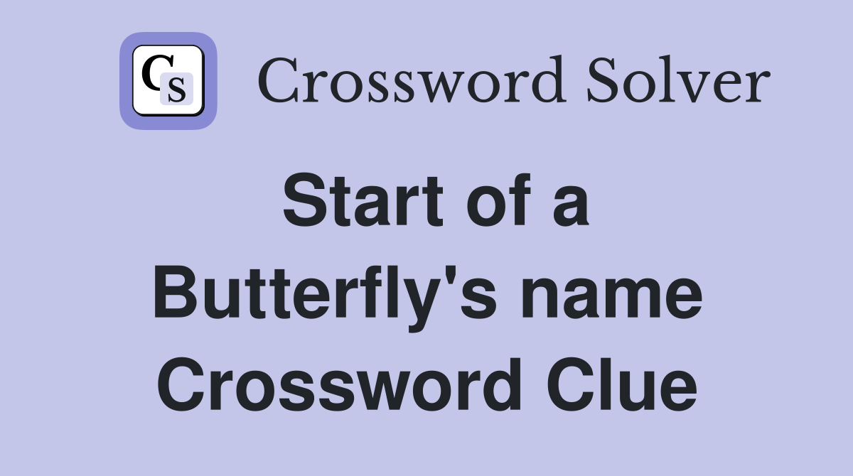 Start of a Butterfly's name Crossword Clue