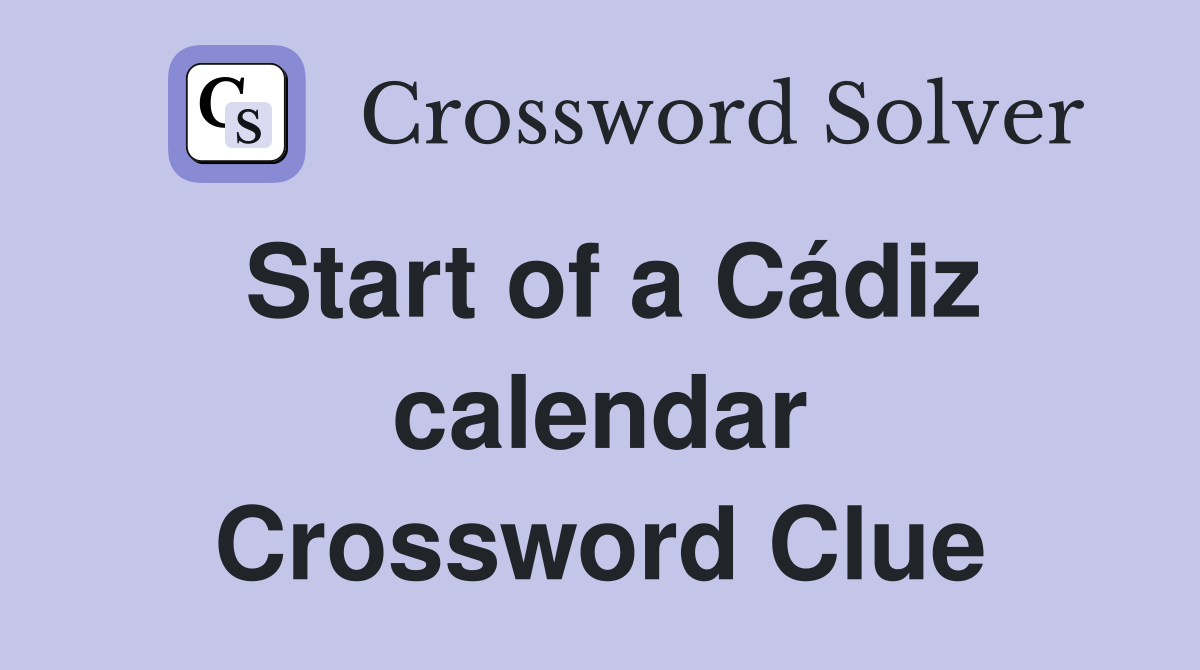Start of a Cádiz calendar Crossword Clue