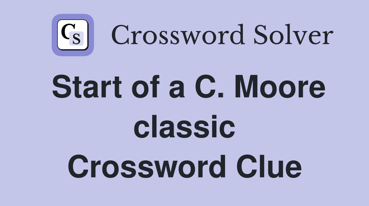 Start of a C. Moore classic Crossword Clue