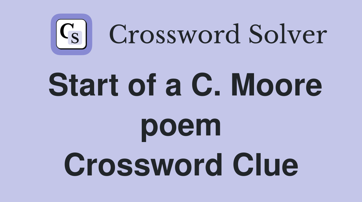 Start of a C. Moore poem Crossword Clue