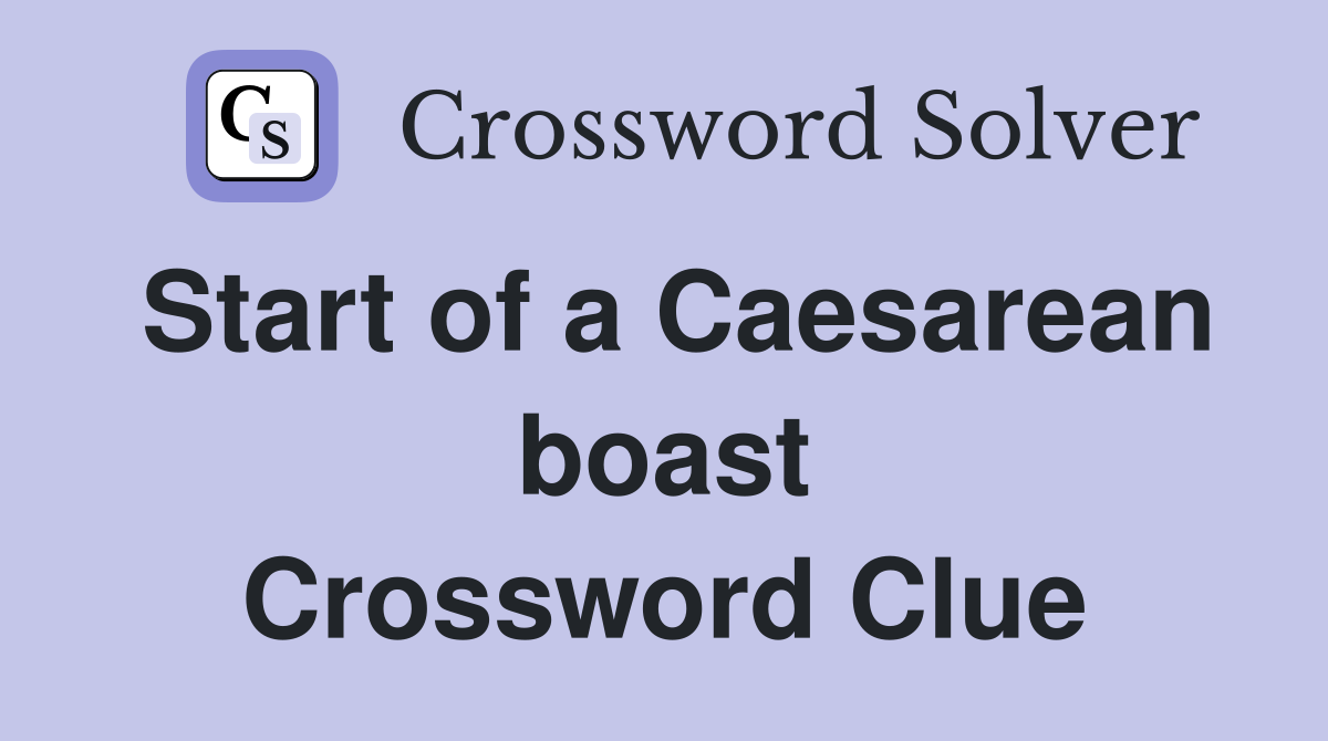 Start of a Caesarean boast Crossword Clue