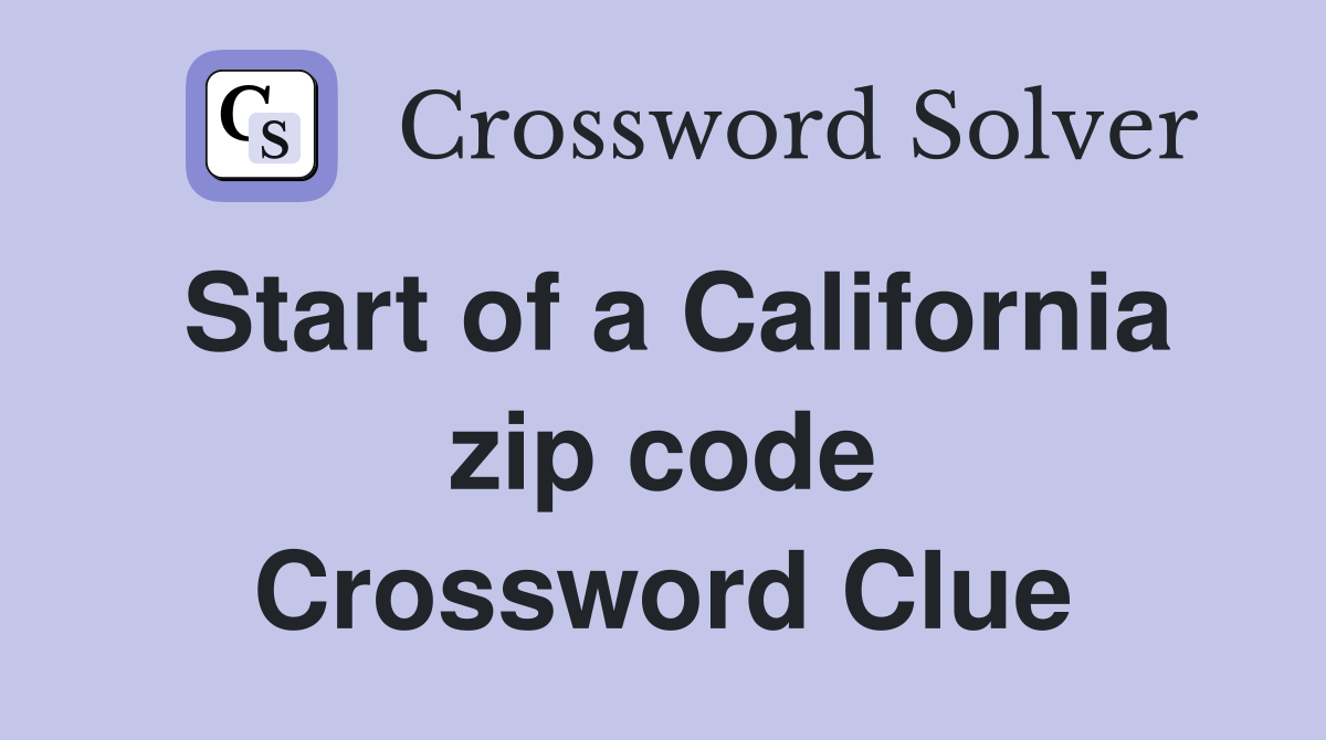 Start of a California zip code Crossword Clue