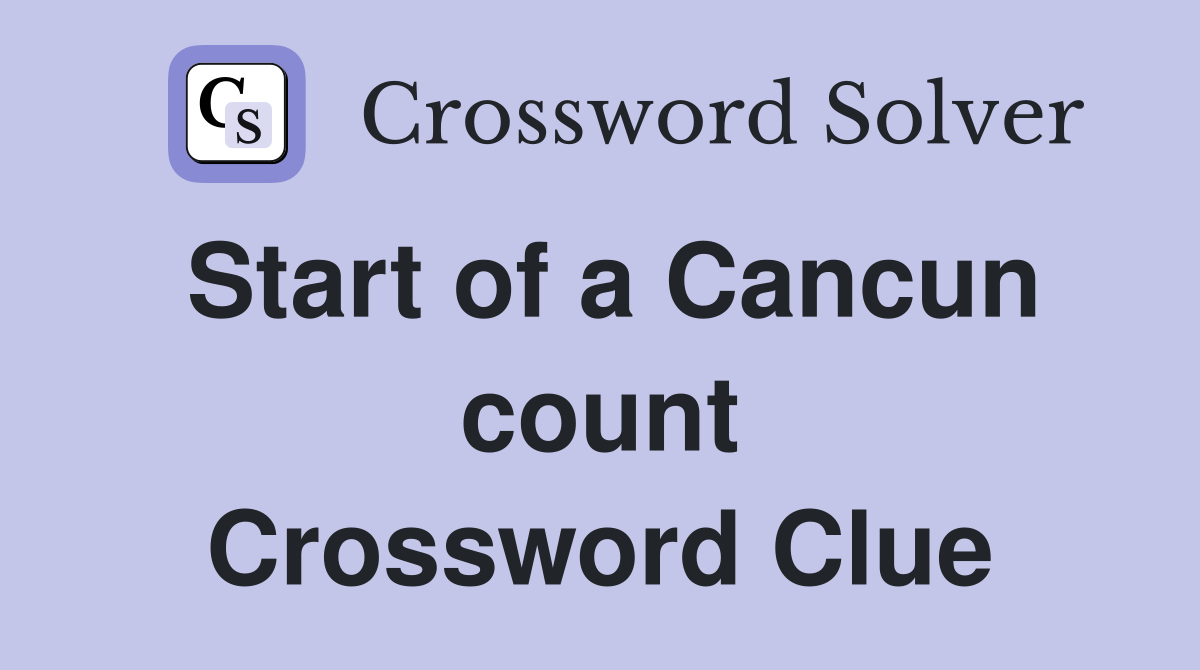 Start of a Cancun count Crossword Clue
