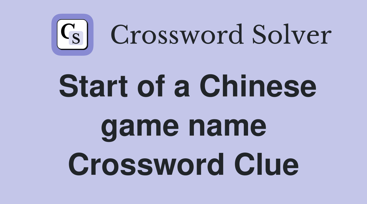 Start of a Chinese game name Crossword Clue