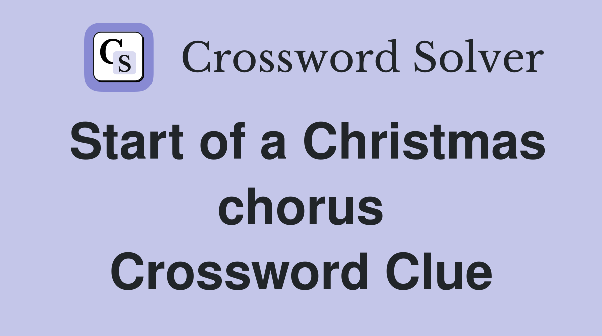 Start of a Christmas chorus Crossword Clue