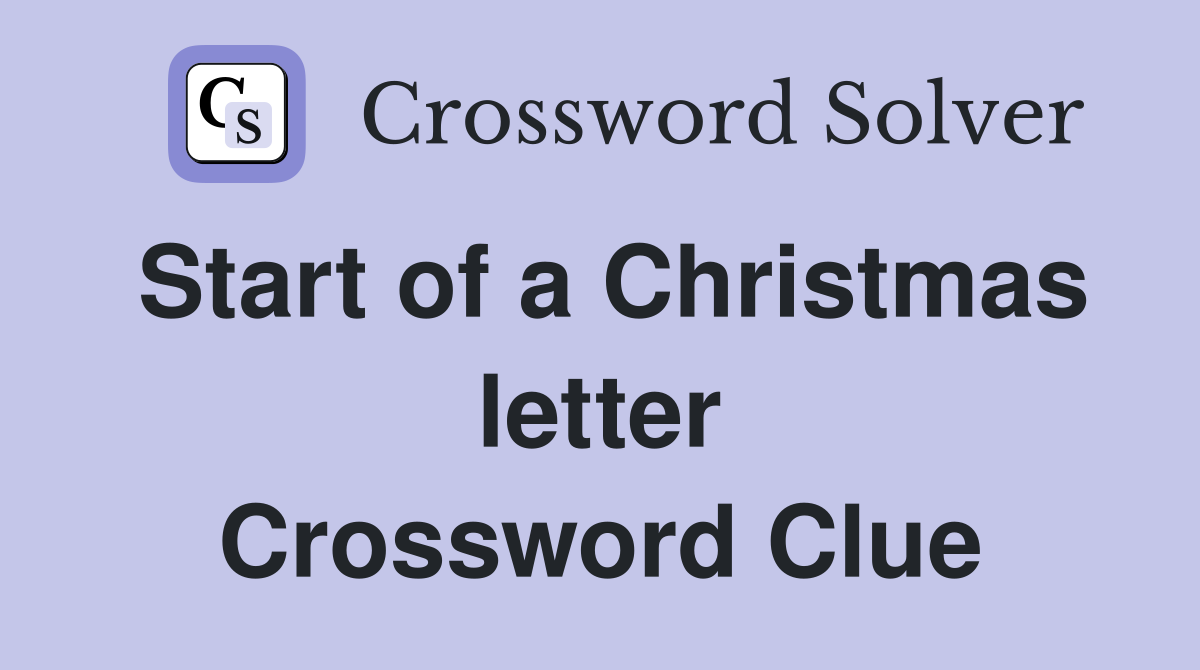 Start of a Christmas letter Crossword Clue