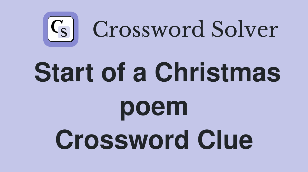Start of a Christmas poem Crossword Clue
