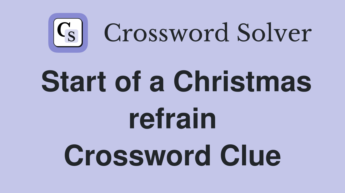 Start of a Christmas refrain Crossword Clue