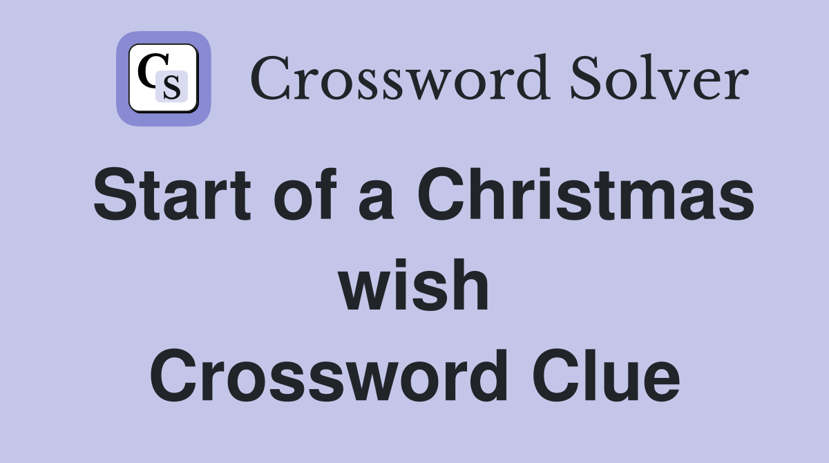 Start of a Christmas wish Crossword Clue