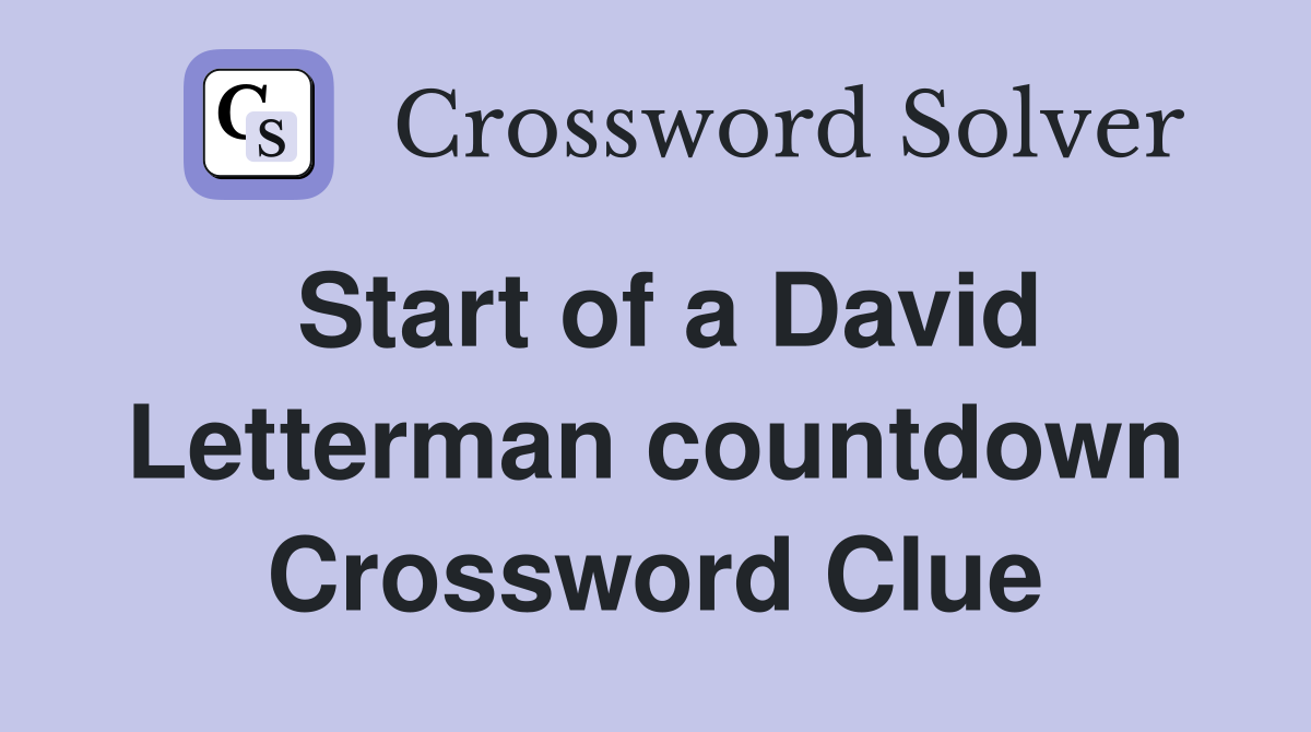 Start of a David Letterman countdown Crossword Clue