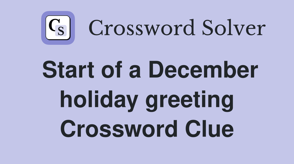 Start of a December holiday greeting Crossword Clue