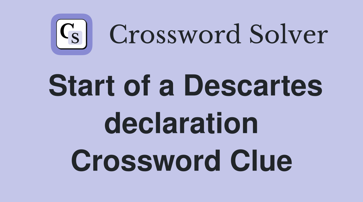 Start of a Descartes declaration Crossword Clue