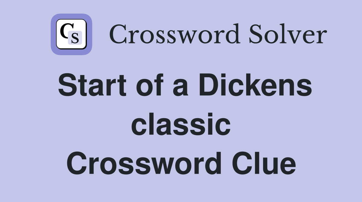Start of a Dickens classic Crossword Clue