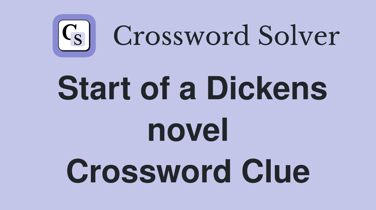 Start of a Dickens novel Crossword Clue