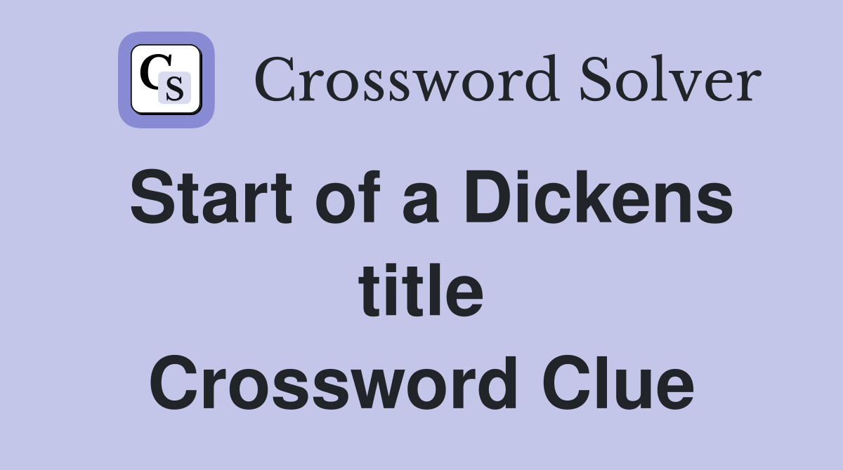 Start of a Dickens title Crossword Clue
