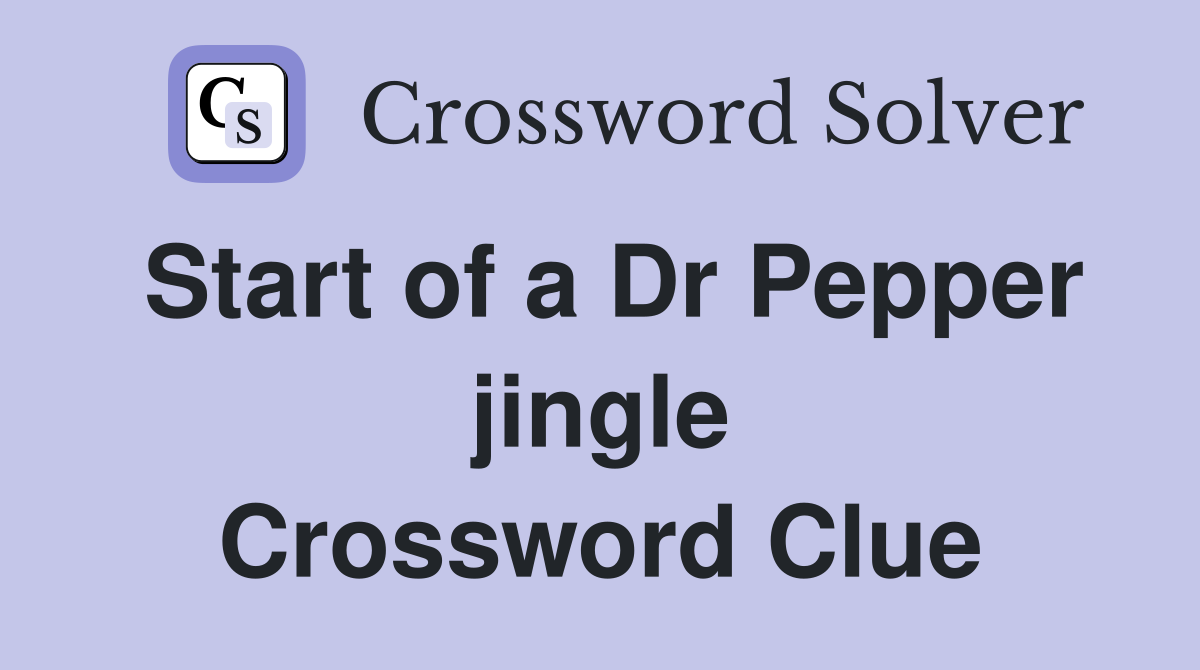 Start of a Dr Pepper jingle Crossword Clue
