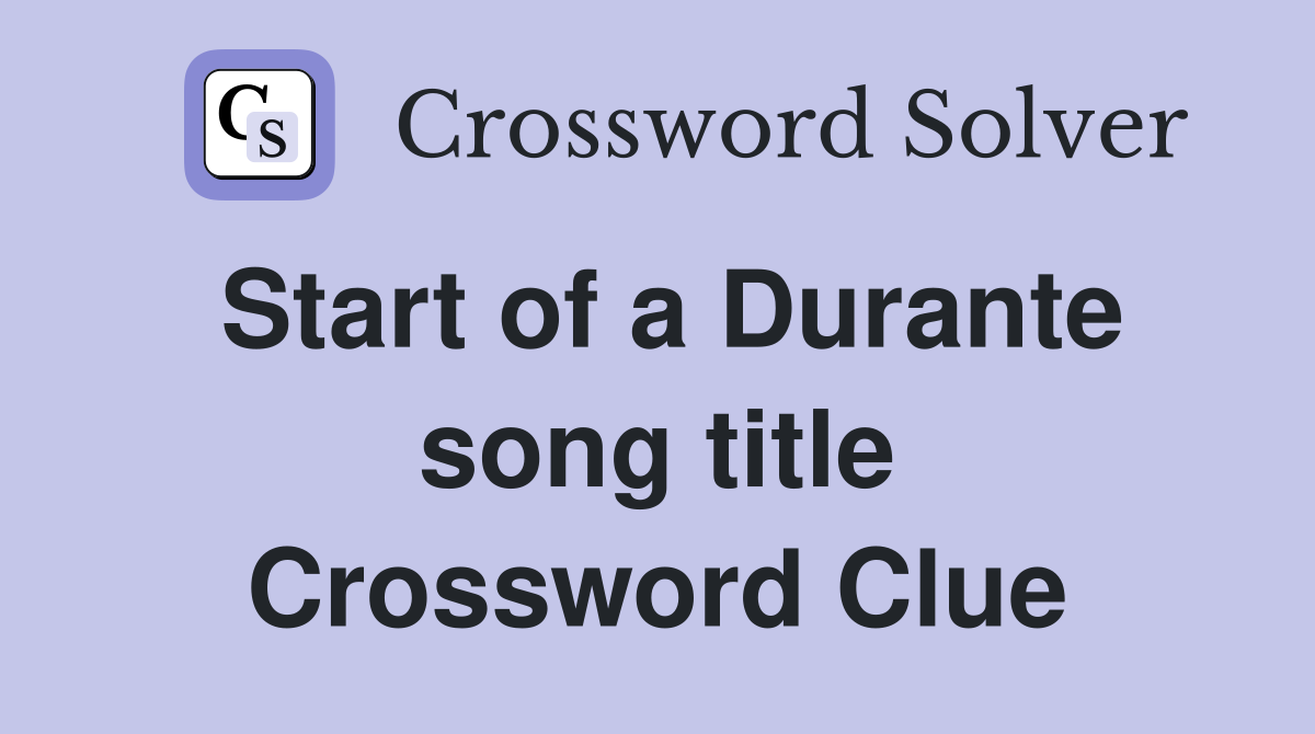 Start of a Durante song title Crossword Clue