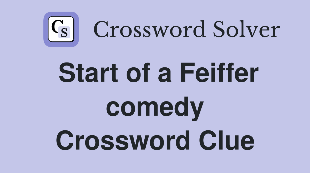 Start of a Feiffer comedy Crossword Clue