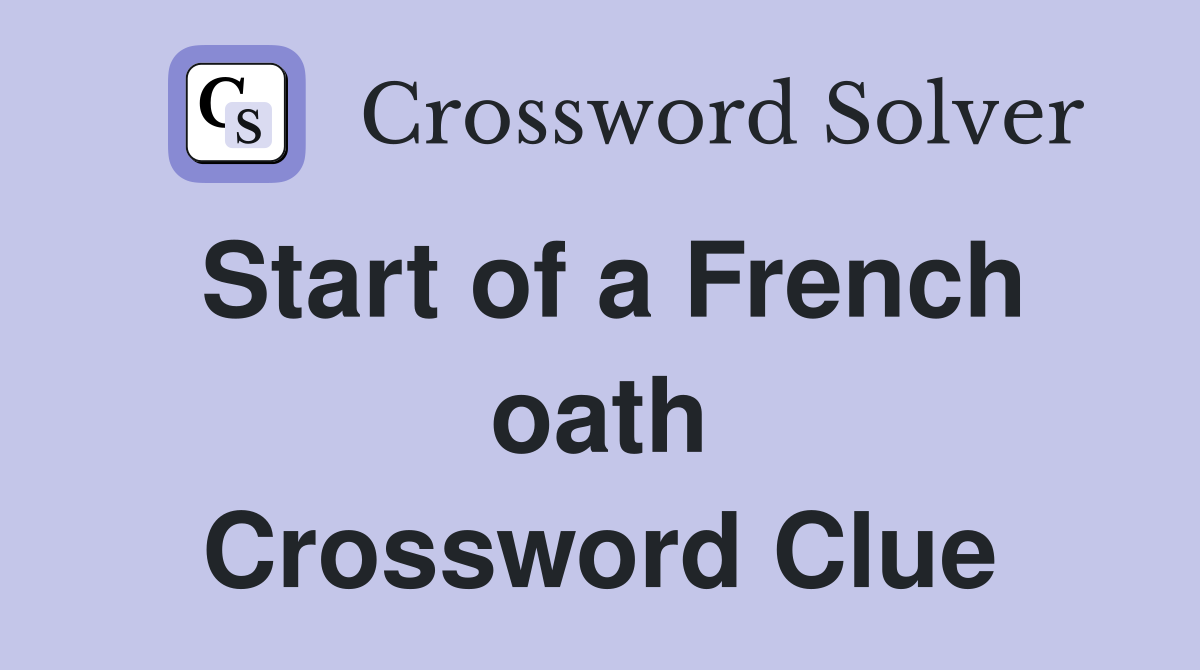 Start of a French oath Crossword Clue