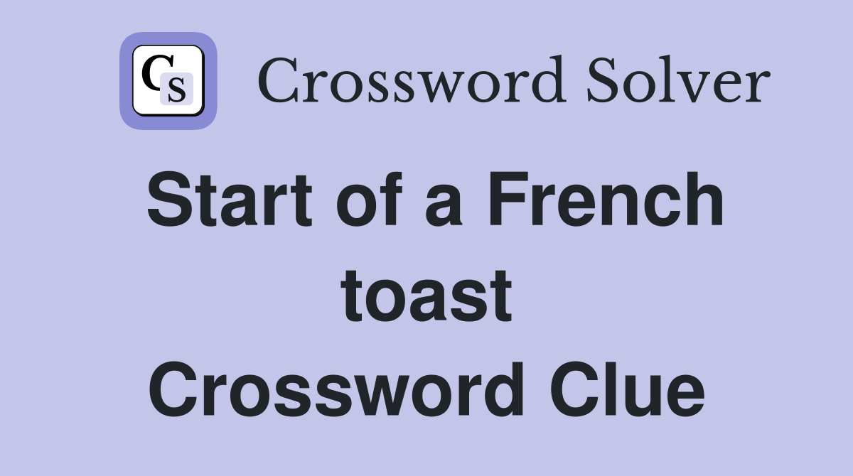 Start of a French toast Crossword Clue