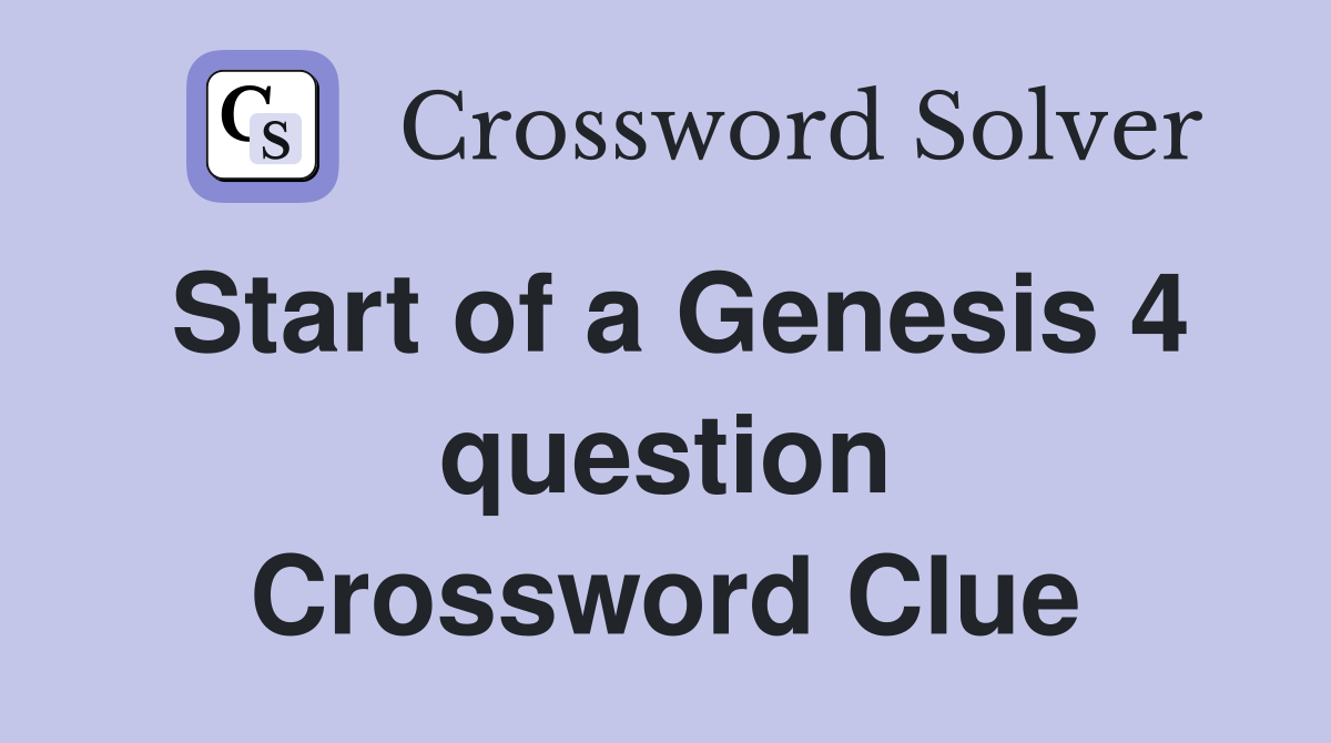 Start of a Genesis 4 question Crossword Clue