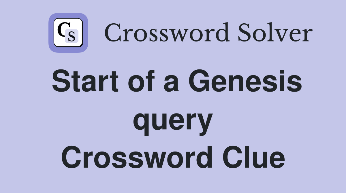 Start of a Genesis query Crossword Clue