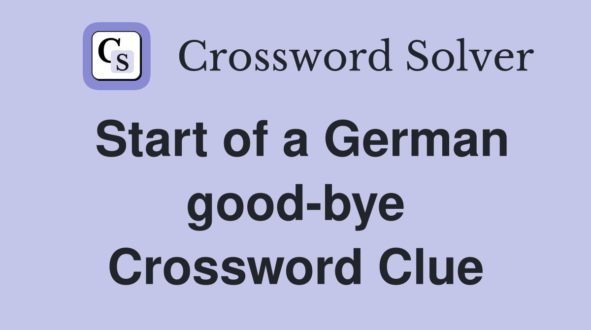 Start of a German good-bye Crossword Clue