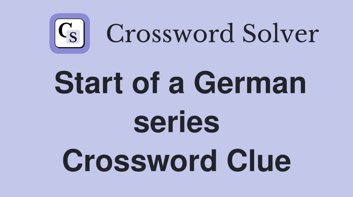 Start of a German series Crossword Clue