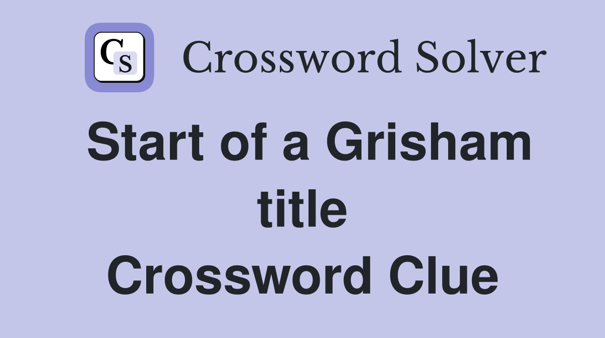 Start of a Grisham title Crossword Clue