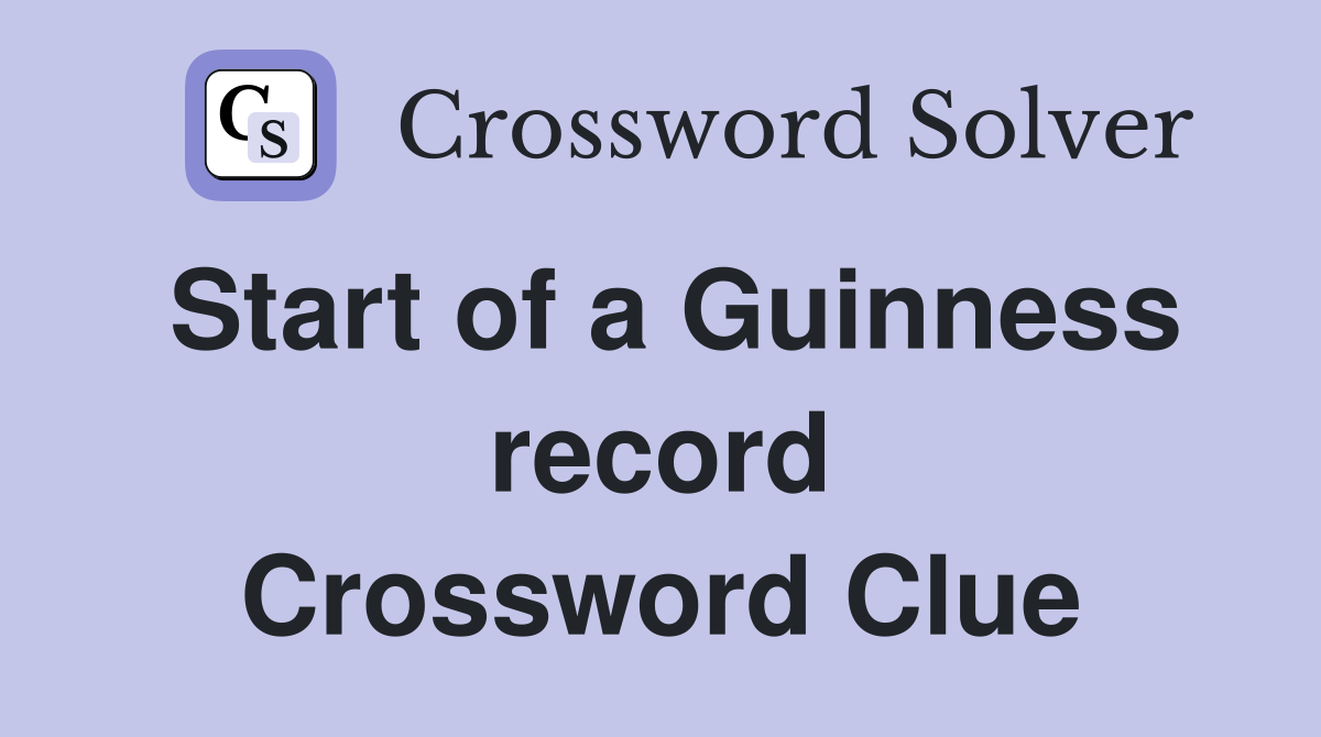 Start of a Guinness record Crossword Clue