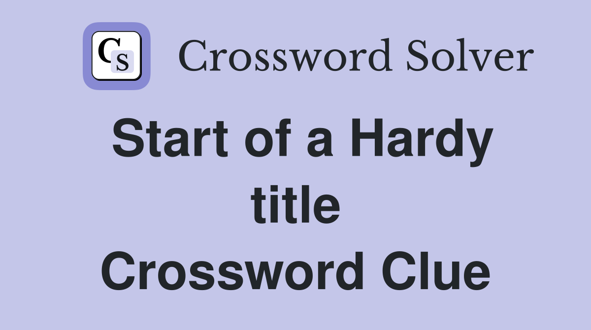 Start of a Hardy title Crossword Clue