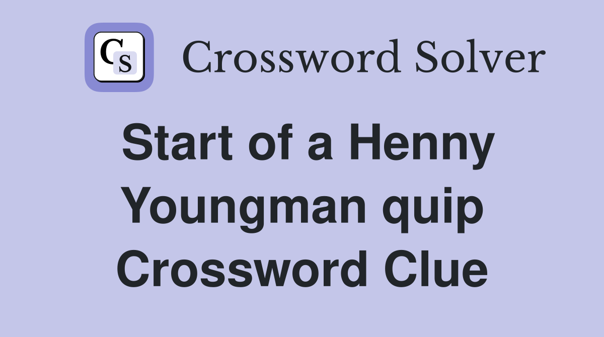 Start of a Henny Youngman quip Crossword Clue