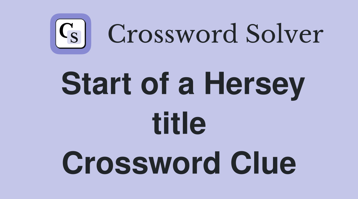 Start of a Hersey title Crossword Clue