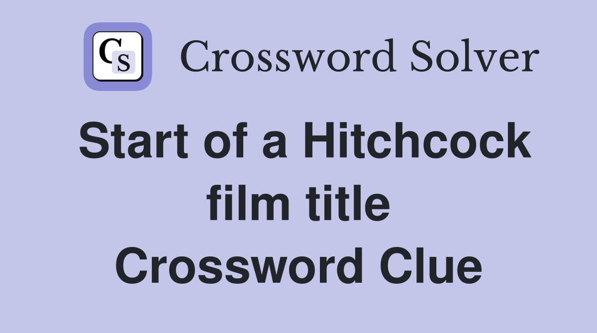 Start of a Hitchcock film title Crossword Clue