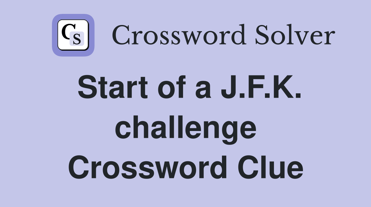 Start of a J.F.K. challenge Crossword Clue