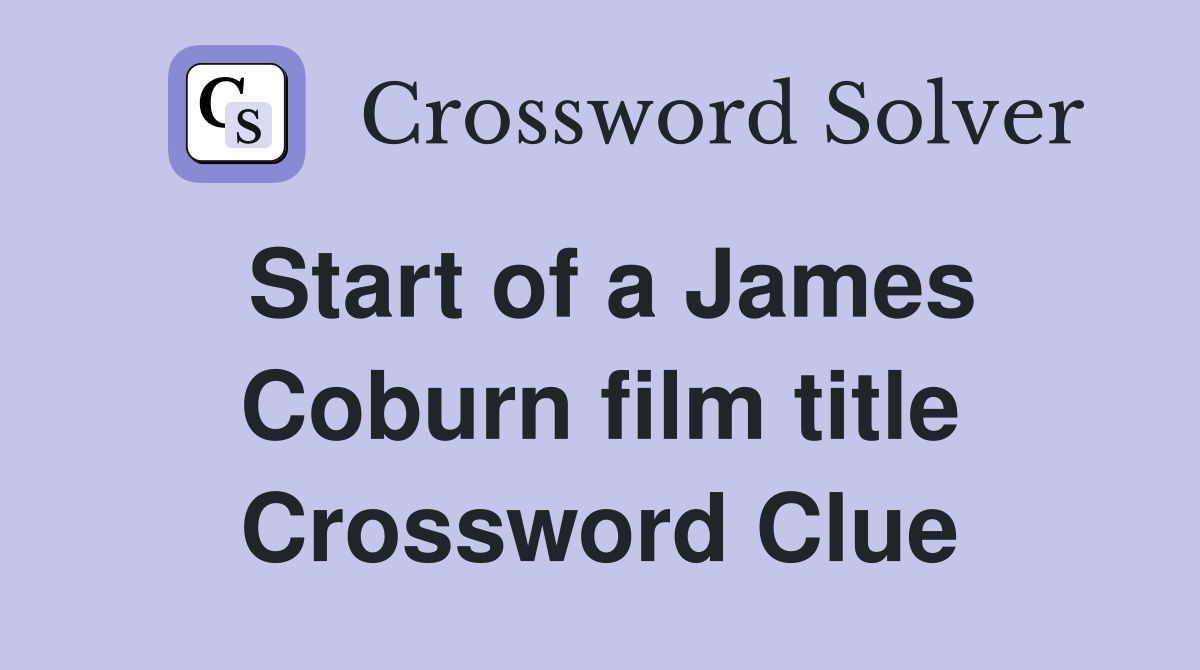 Start of a James Coburn film title Crossword Clue