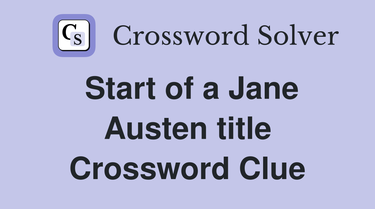 Start of a Jane Austen title Crossword Clue