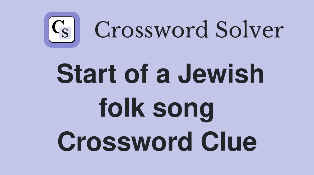Start of a Jewish folk song Crossword Clue
