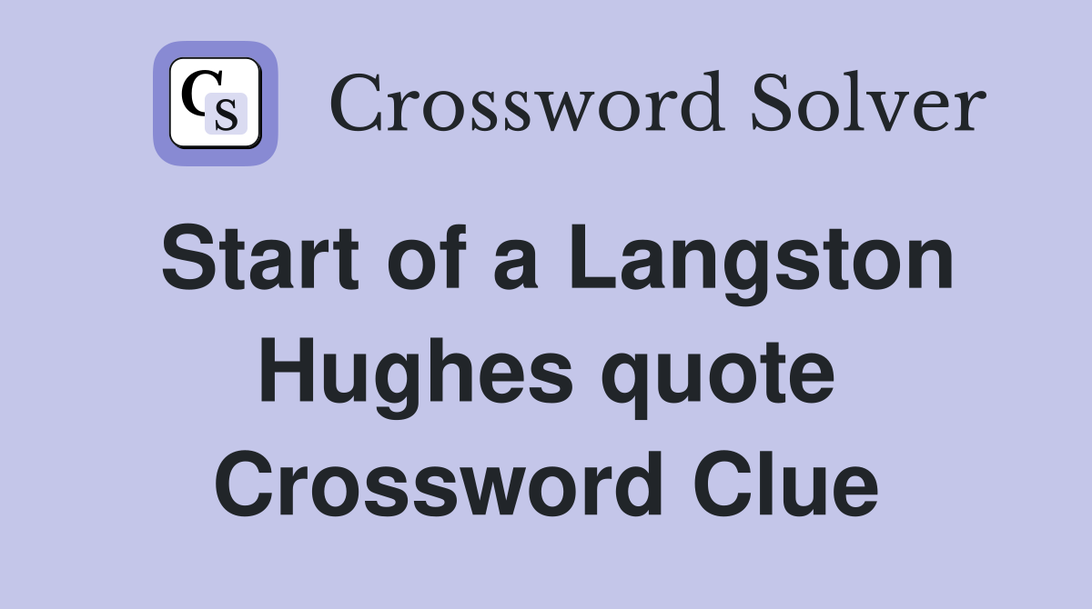 Start of a Langston Hughes quote Crossword Clue