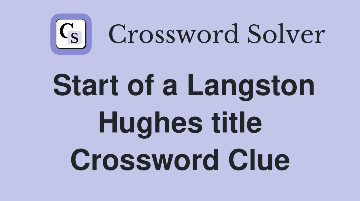 Start of a Langston Hughes title Crossword Clue