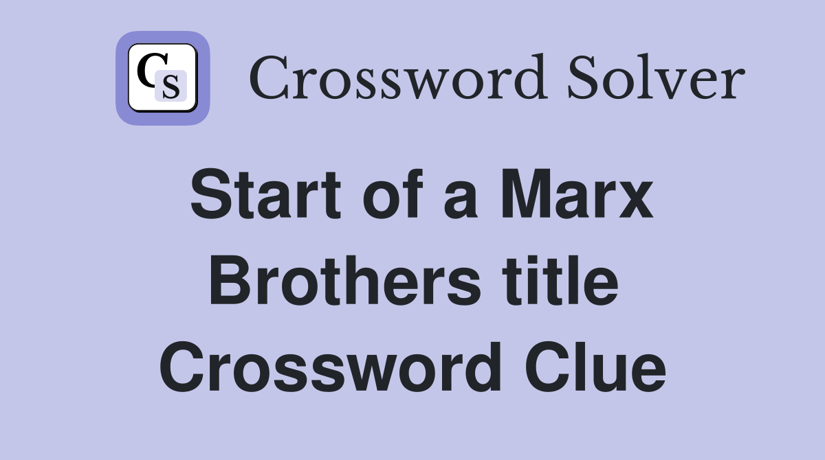 Start of a Marx Brothers title Crossword Clue