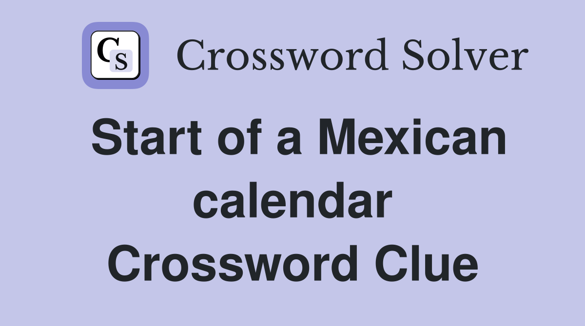 Start of a Mexican calendar Crossword Clue