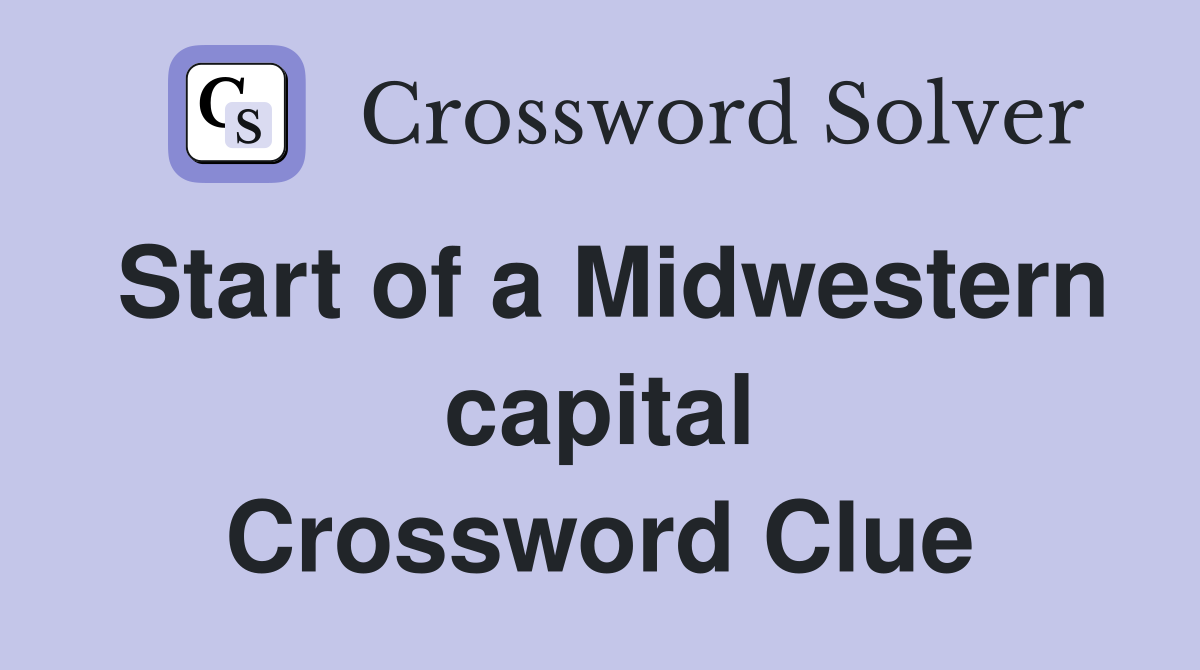 Start of a Midwestern capital Crossword Clue