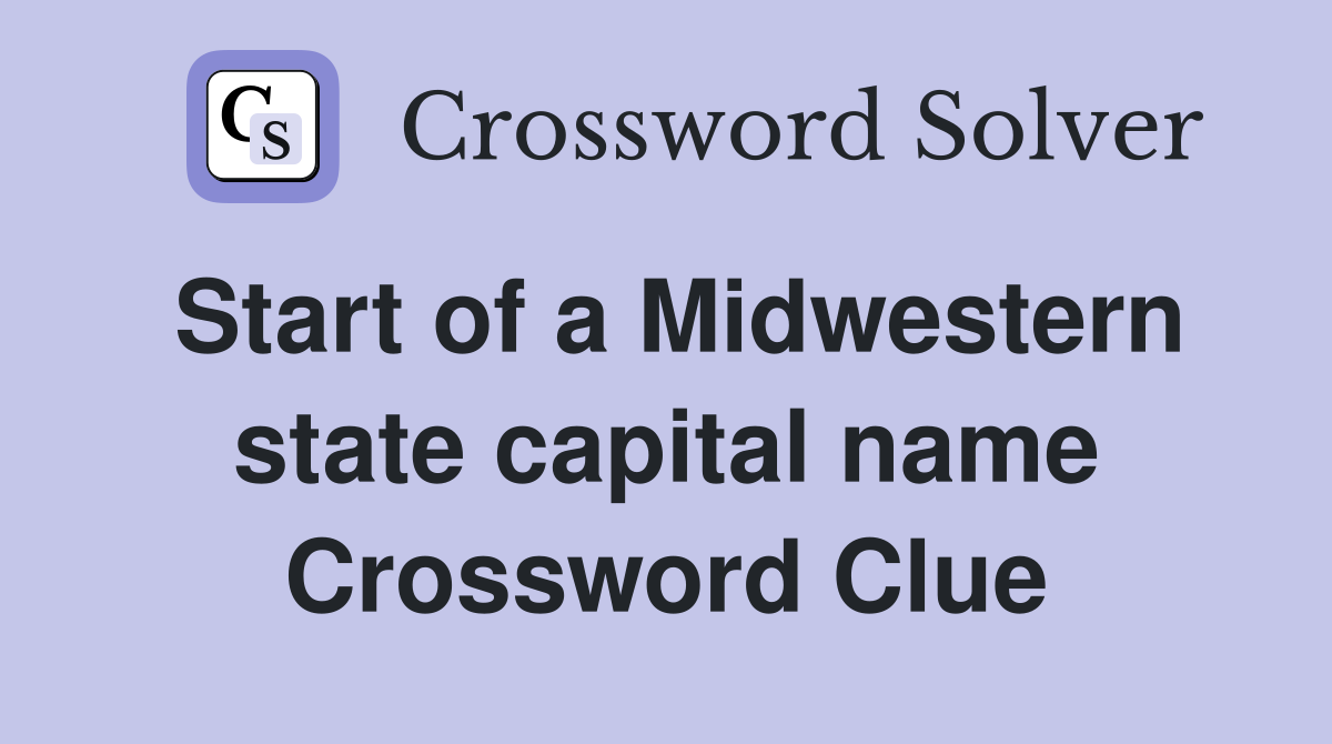 Start of a Midwestern state capital name Crossword Clue