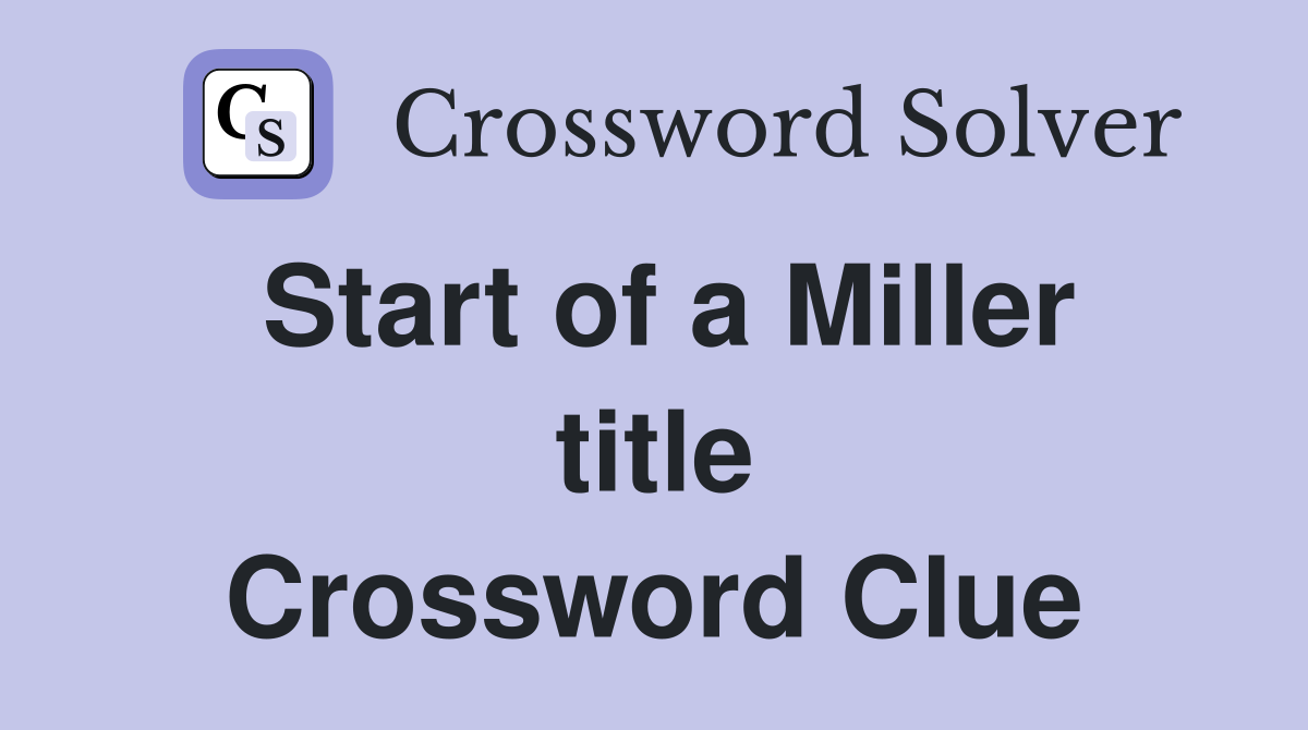 Start of a Miller title Crossword Clue