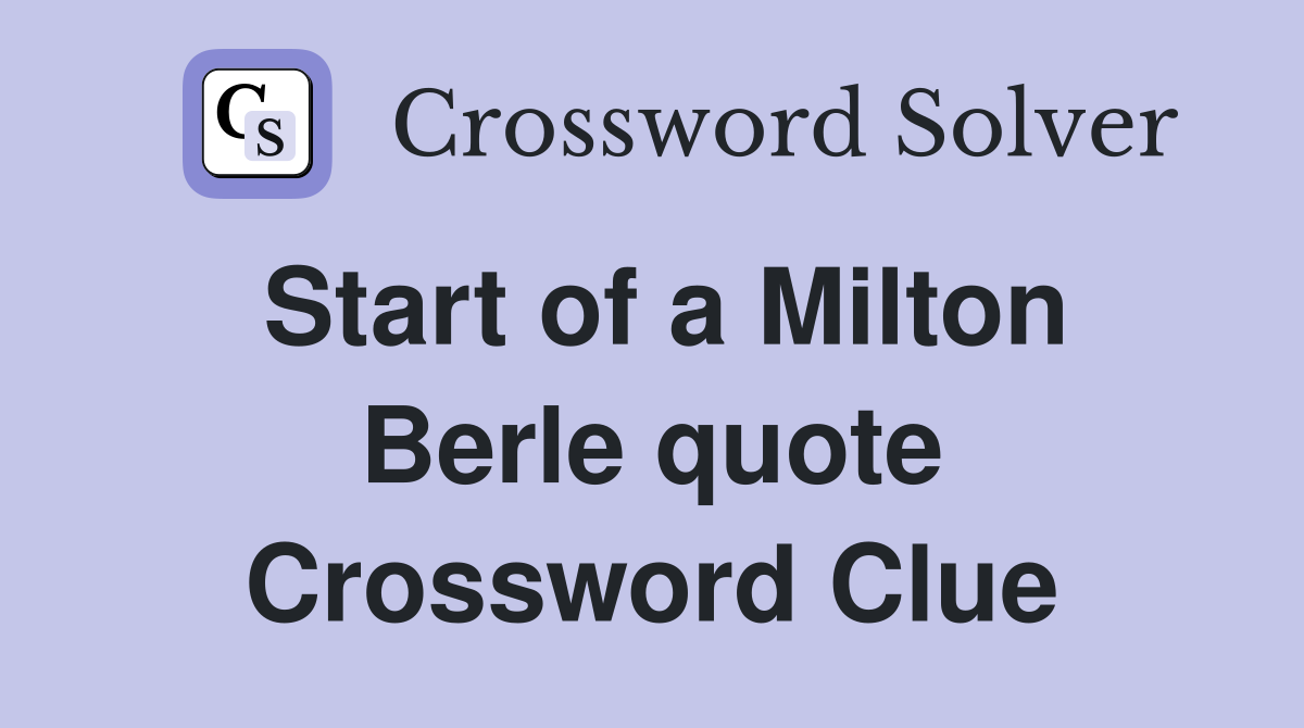 Start of a Milton Berle quote Crossword Clue