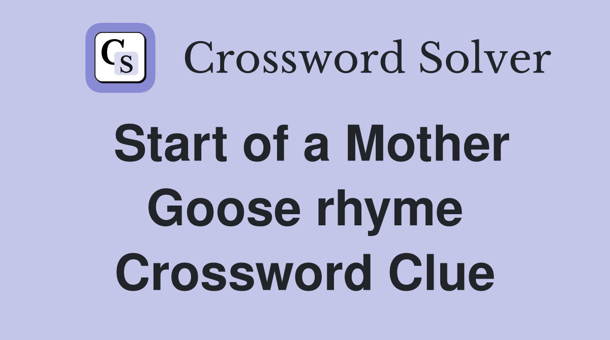Start of a Mother Goose rhyme Crossword Clue