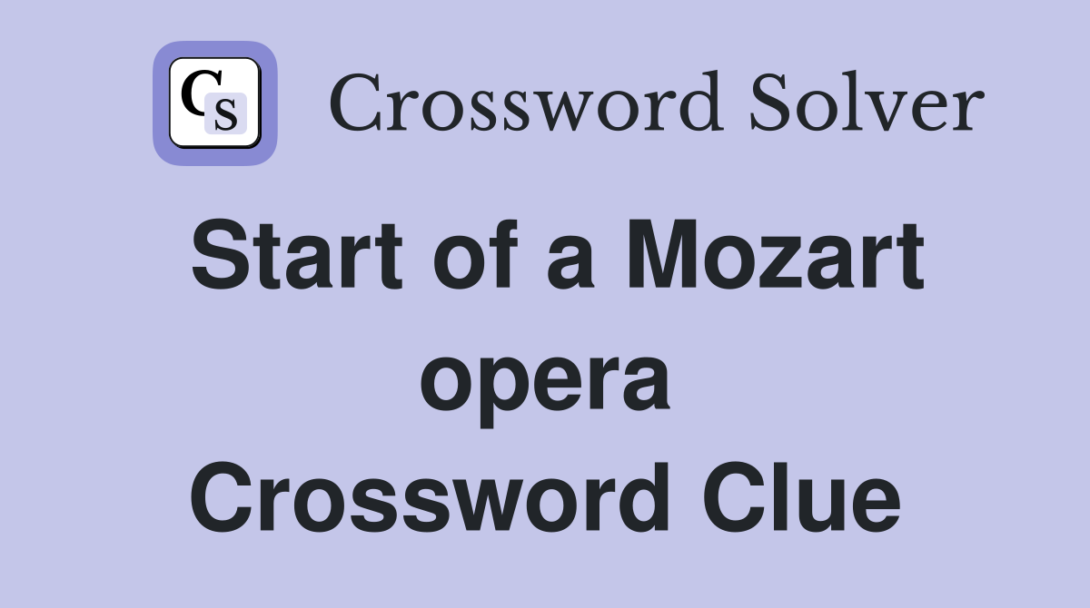 Start of a Mozart opera Crossword Clue
