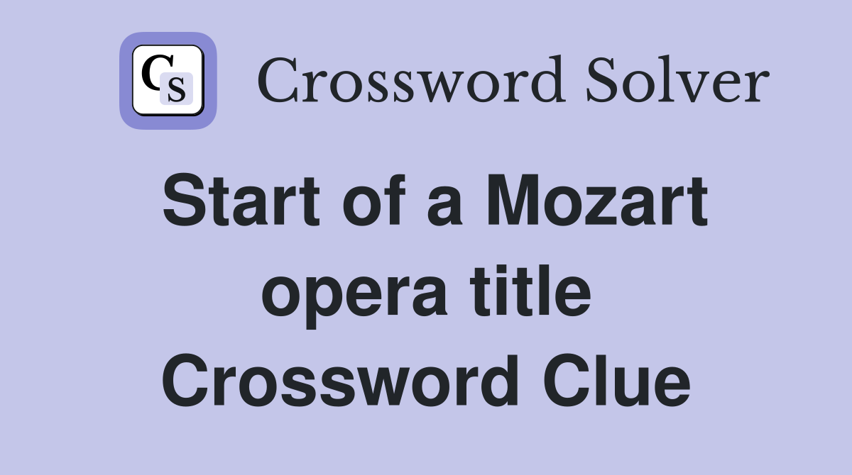 Start of a Mozart opera title Crossword Clue