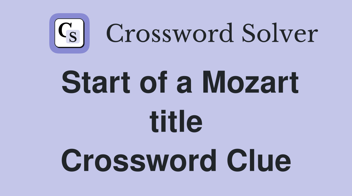 Start of a Mozart title Crossword Clue